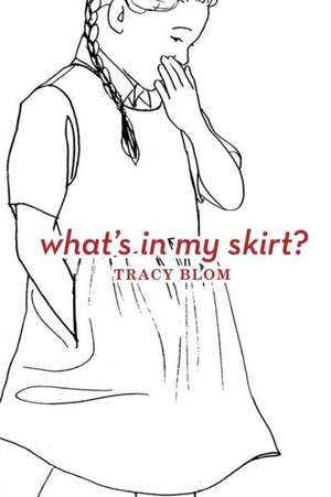 What's in My Skirt?/What's in My Pants? de Tracy Blom