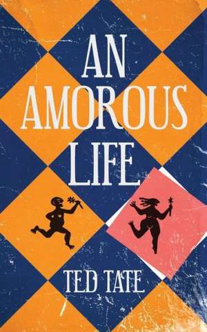 An Amorous Life de Ted Tate