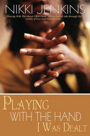 Playing With The Hand I Was Dealt: A Novel de Nikki Jenkins