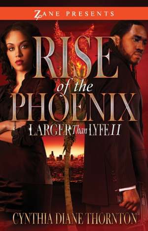 Rise of the Phoenix: Larger Than Lyfe II de Cynthia Diane Thornton