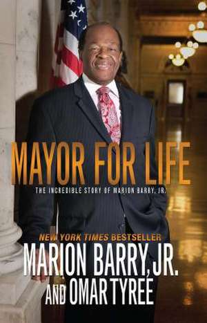 Mayor for Life: The Incredible Story of Marion Barry, Jr. de Marion Barry