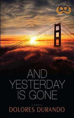 And Yesterday Is Gone de Dolores Durando