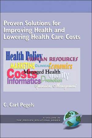 Proven Solutions for Improving Health and Lowering Health Care Costs (Hc) de C. Carl Pegels