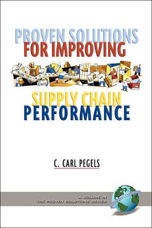 Proven Solutions for Improving Supply Chain Performance (PB) de C. Carl Pegels