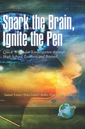 Spark the Brain, Ignite the Pen Quick Writes for Kindergarten Through High School Teachers and Beyond (Hc) de Shelley Dirst