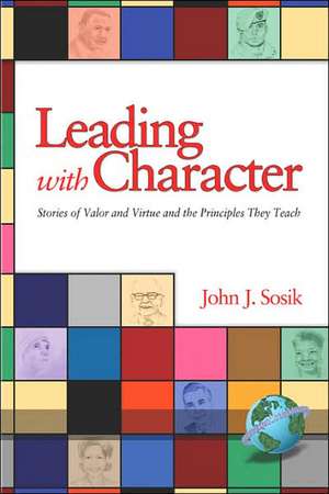 Leading with Character de John J. Sosik