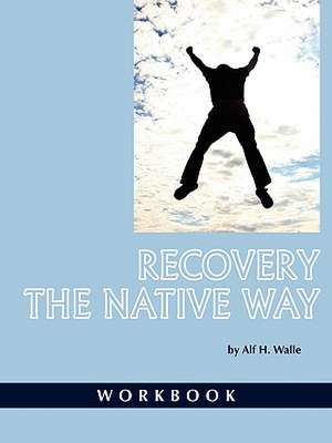 Recovery the Native Way de Alf H. Walle