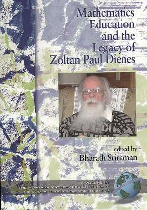 Mathematics Education and the Legacy of Zoltan Paul Dienes (PB) de Bharath Sriraman