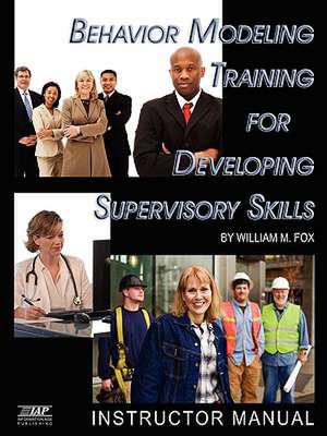 Behavior Modeling Training for Developing Supervisory Skills de William M. Fox