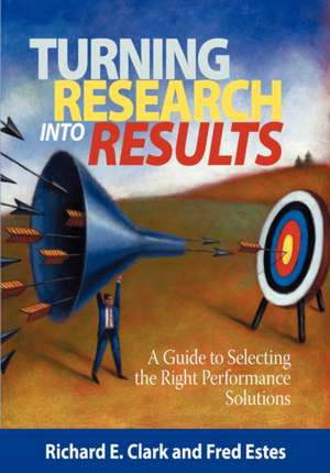 Turning Research Into Results - A Guide to Selecting the Right Performance Solutions (PB) de Richard E. Clarke