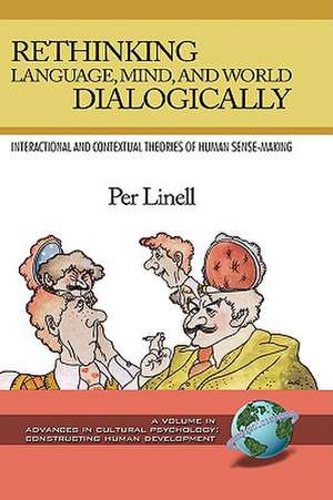 Rethinking Language, Mind, and World Dialogically (Hc) de Per Linell