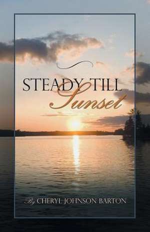 Steady Till Sunset de Cheryl Johnson Barton