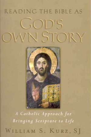 Reading the Bible As God's Own Story: A Catholic Approach to Bringing Scripture to Life de William S. Kurz