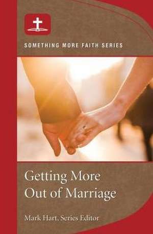 Getting More Out of Marriage de Mark Hart