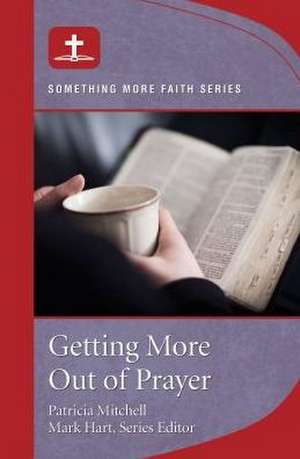 Getting More Out of Prayer de Patricia Mitchell