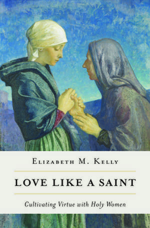 Love Like a Saint de Kelly (Liz) Elizabeth M