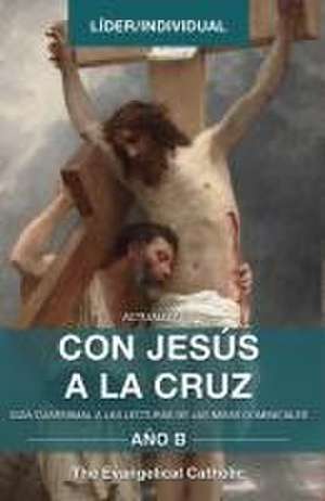 Con Jesús a la Cruz - AÑO B de The Evangelical Catholic