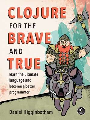 Clojure for the Brave and True de Daniel Higginbotham