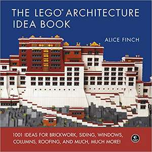 The LEGO Architecture Ideas Book: 1001 Ideas for Brickwork, Siding, Windows, Columns, Roofing, and Much, Much More de Alice Finch