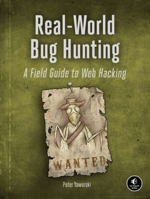 Real-World Bug Hunting: A Field Guide to Web Hacking de Peter Yaworski