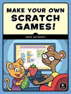 Make Your Own Scratch Games de Anna Anthropy