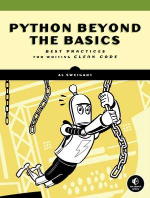 Beyond the Basic Stuff with Python: Best Practices for Writing Clean Code de Al Sweigart