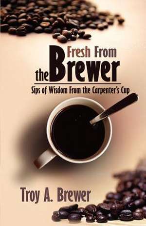 Fresh from the Brewer de Troy Brewer