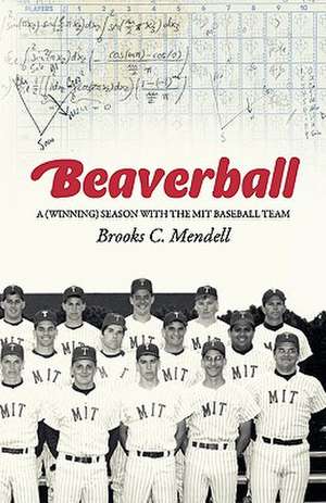 Beaverball: A Winning Season with the M.I.T. Baseball Team de Brooks C. Mendell