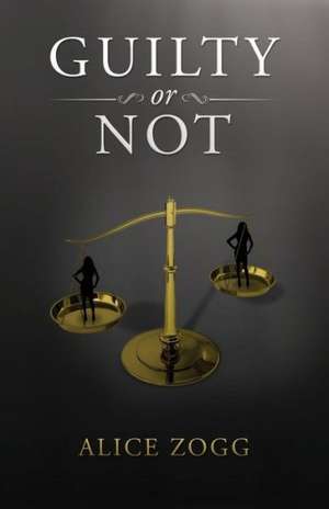 Guilty or Not de Alice Zogg