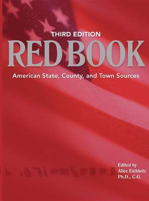 Ancestry's Red Book: American State, Country and Town Sources, Third Revised Edition de Alice Eichholz