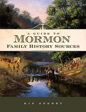 A Guide to Mormon Family History Sources de Kip Sperry