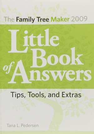 Family Tree Maker 2009 Little Book of Answers: Tips, Tools, and Extras de Tana L. Pedersen