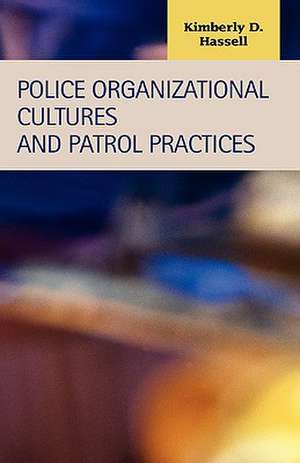 Police Organizational Cultures and Patrol Practices de Kimberly D. Hassell