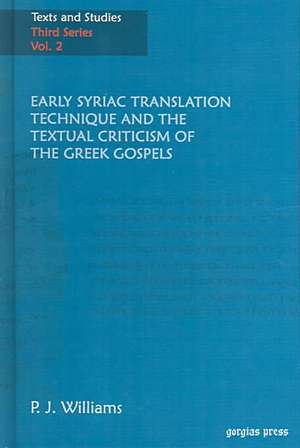 Early Syriac Translation Technique & the Textual Criticism of the Greek Gospels: Apocalypticism, Gnosticism and the Scribes of Qumran and Nag Hammadi de P.J. Williams