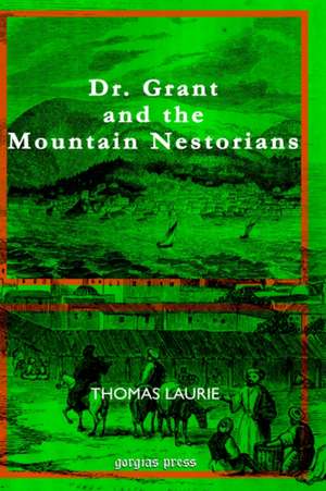 Dr. Grant and the Mountain Nestorians de Thomas Laurie