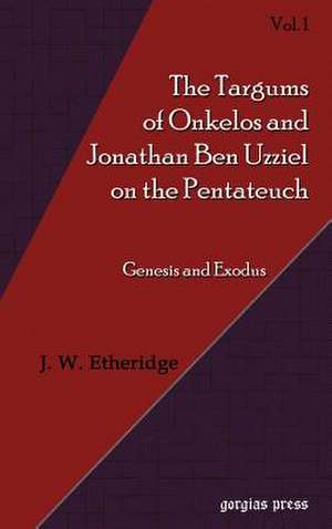 Targums of Onkelos and Jonathan Ben Uzziel on the Pentateuch (Volume 1) de J. W. Etheridge