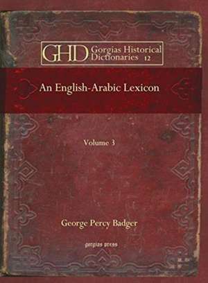 Badger, G: An English-Arabic Lexicon (Vol 3) de George Badger