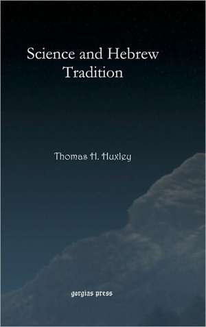 Huxley, T: Science and Hebrew Tradition de Thomas Huxley