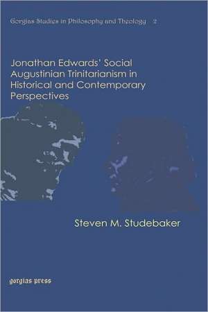 Jonathan Edwards' Social Augustinian Trinitarianism in Historical and Contemporary Perspectives de Steven M. Studebaker