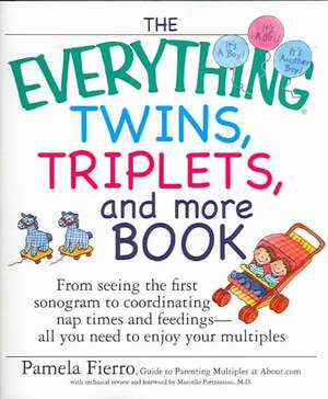 The Everything Twins, Triplets, and More Book: From Seeing the First Sonogram to Coordinating Nap Times and Feedings -- All You Need to Enjoy Your Mul de Pamela Fierro