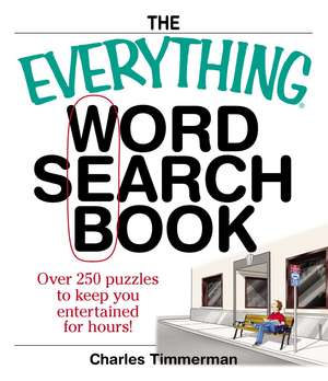 The Everything Word Search Book: Over 250 Puzzles to Keep You Entertained for Hours! de Charles Timmerman