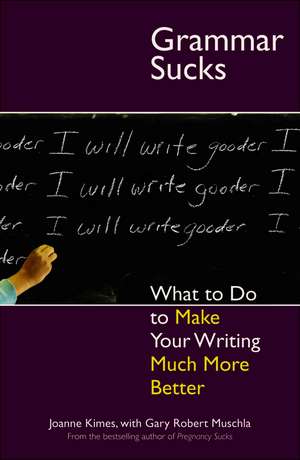 Grammar Sucks: What to Do to Make Your Writing Much More Better de Joanne Kimes