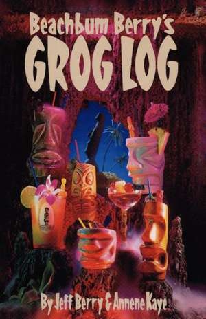 Beach Bum Berry's Grog Log de Jeff Berry