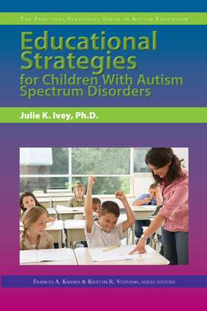 Educational Strategies for Children With Autism Spectrum Disorders de Julie Ivey