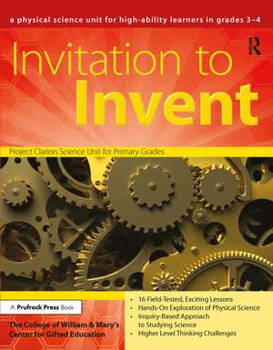 Invitation to Invent: A Physical Science Unit for High-Ability Learners (Grades 3-4) de Clg Of William And Mary/Ctr Gift Ed