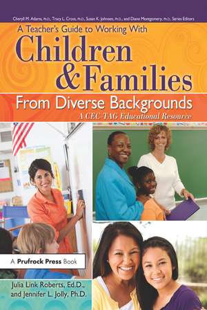 A Teacher's Guide to Working With Children and Families From Diverse Backgrounds: A CEC-TAG Educational Resource de Julia Link Roberts