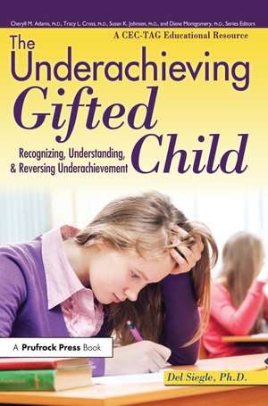 The Underachieving Gifted Child: Recognizing, Understanding, and Reversing Underachievement (A CEC-TAG Educational Resource) de Del Siegle