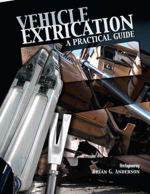 Vehicle Extrication: A Practical Guide de Brian G. Anderson