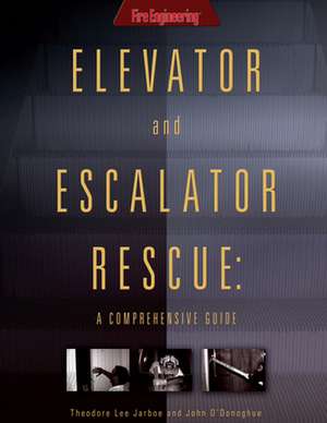 Elevator and Escalator Rescue: A Comprehensive Guide de Theodore Lee Jarboe