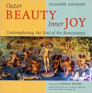 Outer Beauty Inner Joy: Contemplating the Soul of the Renaissance de Julianne Davidow